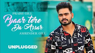 Unplugged  Pyar Tere Da Asar  Prabh Gill  Gurnazar  Robby Singh  Latest Punjabi Song 2021 [upl. by Ullyot]