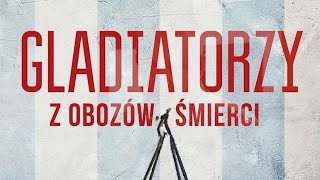 GLADIATORZY Z OBOZÓW ŚMIERCI Książka która potrafi naprawdę znokautować  naTematyka 26 [upl. by Soni272]