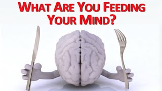 What Are You Feeding Your Mind [upl. by Hasty]