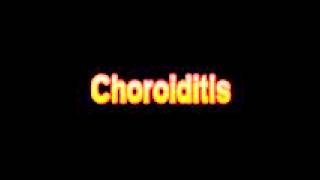 What Is The Definition Of Choroiditis  Medical Dictionary Free Online [upl. by Eramat]