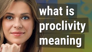 Proclivity  meaning of Proclivity [upl. by Kjersti]