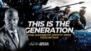 THIS IS THE GENERATION THE MAKING OF MIGHTY MEN  WORD SESSION WITH APOSTLE JOSHUA SELMAN [upl. by Griff]