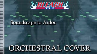 Bleach  Soundscape to Ardor Orchestral Cover [upl. by Anire]