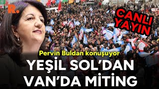 Yeşil Soldan Vanda miting Pervin Buldan konuşuyor  CANLI [upl. by Jari]