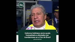 Gobierno Boliviano Envía Ayuda Humanitaria a Afectados por Inundaciones en el Sur de Brasil [upl. by Anatniuq]