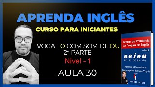 NÍVEL 1  AULA 30  REGRAS DE PRONÚNCIA DAS VOGAIS EM INGLÊS [upl. by Nagyam]