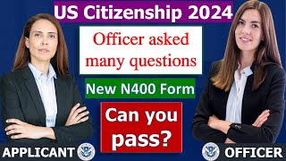 US Citizenship Interview 2024  Officer asked alot of questions new N400 application [upl. by Napas]