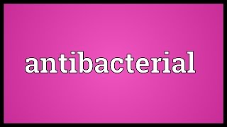 Antibacterial Meaning [upl. by Prochoras]