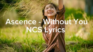 Ascence  Without Youn NCS Lyrics [upl. by Oenire697]