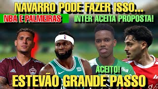 NAVARRO PODE N SAIR  INTER DIZ SIM ESTEVÃO FAZ EXAMES  NBA JOGADOR PALMEIRENSE E [upl. by Snowber]