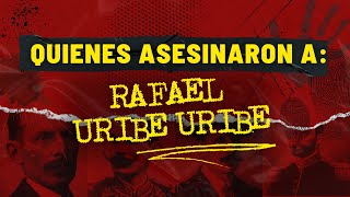 Quienes asesinaron al General Rafael Uribe Uribe [upl. by Tserrof454]