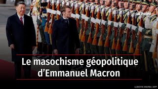 Le masochisme géopolitique d’Emmanuel Macron [upl. by Amilah]