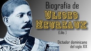 Biografía de Ulises Heureaux Lilís  Dictador dominicano del siglo 19  DOM [upl. by Teddi265]