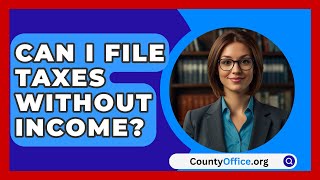 Can I File Taxes Without Income  CountyOfficeorg [upl. by Idnym]