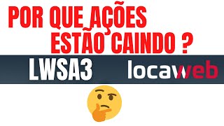 Por que as ações da LOCAWEB estão caindo LWSA3 [upl. by Benilda104]