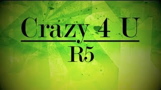 R5  Crazy 4 U Lyrics [upl. by Matheny]