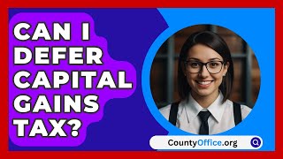 Can I Defer Capital Gains Tax  CountyOfficeorg [upl. by Nnylyar208]