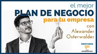 El Mejor Plan de Negocio para tu Empresa con Alexander Osterwalder  MENTORES [upl. by Garratt]