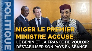 NIGER LE PREMIER MINISTRE ACCUSE LE BÉNIN ET LA FRANCE DE VOULOIR DÉSTABILISER SON PAYS EN SÉANCE [upl. by Barnes]