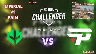 IMPERIAL VS PAIN  OVERPASS MAPA 1MD3PTBR  ESL CHALLENGER MELBOURNE 2022  GRANDE FINAL [upl. by Saucy]