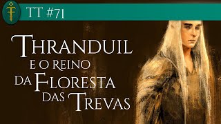 Thranduil e o Reino Élfico da Floresta das Trevas  TT 71 [upl. by Quita]