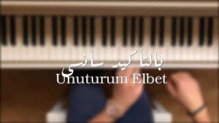 Unuturum Elbet بالتأكيد سأنسى بيانو [upl. by Sitrik]