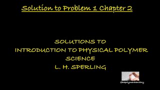 Solution to Study Problem 1 Chapter 2 Introduction to Physical Polymer Science  L H Sperling [upl. by Feodora]