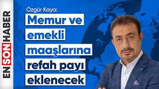 Özgür Kaya Memur ve emekli maaşlarına refah payı eklenecek [upl. by Davy222]