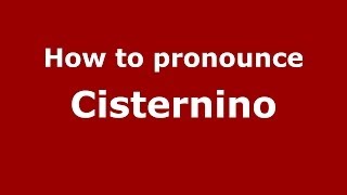 How to pronounce Cisternino ItalianItaly  PronounceNamescom [upl. by Hike811]