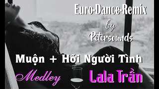 Lala Trần Medley Liên Khúc Hỡi Người Tỉnh  Muộn Petersounds Remix  Modern Talking Style [upl. by Josi315]