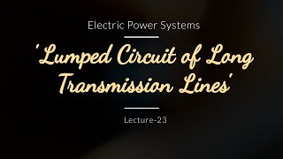 Power Systems  Lecture  23  Lumped Circuit of Long Transmission Lines [upl. by Brita496]