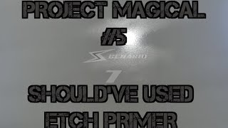 Project Magical Episode 5  Shouldve used Etch primer [upl. by Legge54]