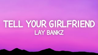 Lay Bankz  Tell Your Girlfriend Lyrics [upl. by Ailhad287]