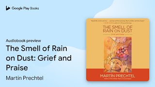 The Smell of Rain on Dust Grief and Praise by Martín Prechtel · Audiobook preview [upl. by Lynus]