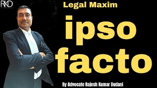 Meaning of Legal Maxim Ipso Facto  Explained by Advocate Rajesh Kumar Dudani [upl. by Ardine]