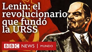 3 claves para entender la importancia histórica de Lenin el revolucionario que fundó la URSS [upl. by Madian]