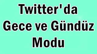 Twitterda Gece ve Gündüz Modu [upl. by Schaffer123]