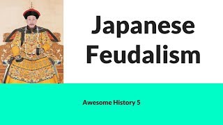 Awesome History 5  Japanese Feudalism [upl. by Ainotahs140]