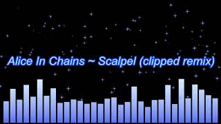 Alice In Chains  Scalpel clipped remix [upl. by Marlie]