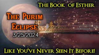 PURIM ECLIPSE 2024 You Will Never See The Book Of Esther The Same [upl. by Bruell950]