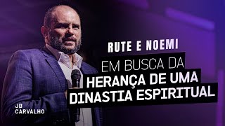 Rute e Noemi  Em busca da herança de uma dinastia espiritual  JB Carvalho [upl. by Elbring]