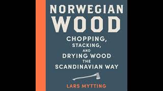 Norwegian Wood The Guide to Chopping Stacking and Drying Wood the Scandinavian Way [upl. by Mcclain]