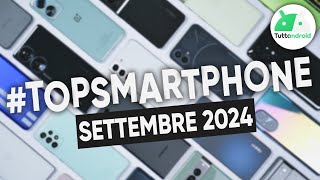 MIGLIORI Smartphone SETTEMBRE 2024 tutte le fasce di prezzo  TopSmartphone [upl. by Nednarb]