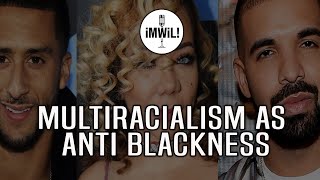 Multiracialism as Anti Blackness [upl. by Namlak]