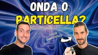 NOI SIAMO ONDE O PARTICELLE dualismo ondaparticella  Se fosse tutto Quanto Ep 2 [upl. by Enitsuga]