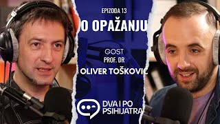 O opažanju  sa Oliverom Toškovićem  Dva i po psihijatra ep 13 [upl. by Helve616]