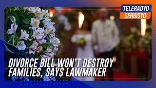 Divorce bill won’t destroy families says lawmaker  TeleRadyo Serbisyo [upl. by Gresham]