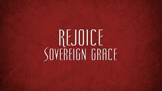 Rejoice  Sovereign Grace [upl. by Aiym]