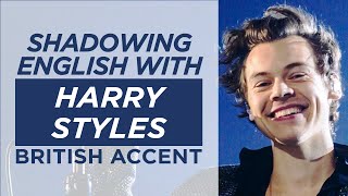 Shadowing English with HARRY STYLES  British Accent [upl. by Eenimod]