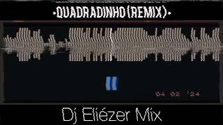 Dj Eliézer Mix  QUADRADINHO REMIX [upl. by Eednil]